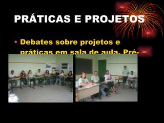 PRÁTICAS E PROJETOS Debates sobre projetos e práticas em sala de aula. Pré-avaliações 