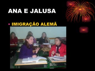 ANA E JALUSA IMIGRAÇÃO ALEMÃ 