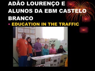 ADÃO LOURENÇO E ALUNOS DA EBM CASTELO BRANCO EDUCATION IN THE TRAFFIC 