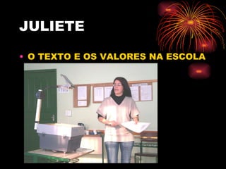 JULIETE O TEXTO E OS VALORES NA ESCOLA 