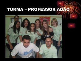 TURMA – PROFESSOR ADÃO 