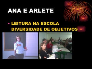 ANA E ARLETE LEITURA NA ESCOLA  DIVERSIDADE DE OBJETIVOS 