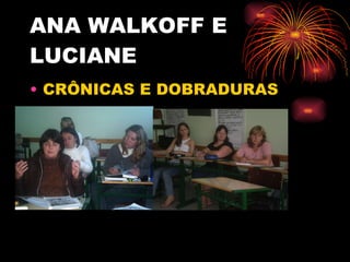 ANA WALKOFF E LUCIANE CRÔNICAS E DOBRADURAS 