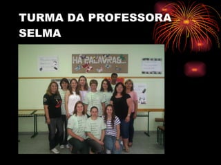 TURMA DA PROFESSORA SELMA 