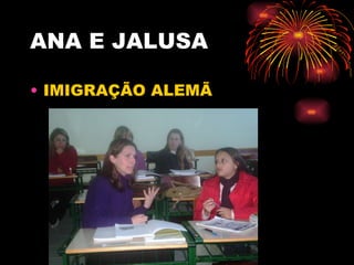 ANA E JALUSA IMIGRAÇÃO ALEMÃ 