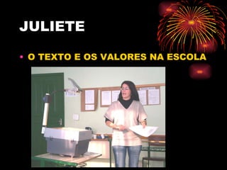 JULIETE O TEXTO E OS VALORES NA ESCOLA 