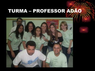 TURMA – PROFESSOR ADÃO 