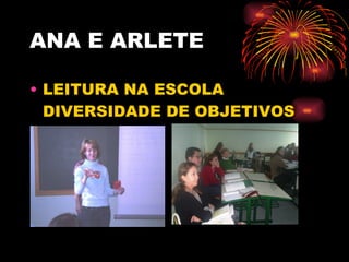 ANA E ARLETE LEITURA NA ESCOLA  DIVERSIDADE DE OBJETIVOS 