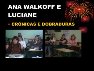 ANA WALKOFF E LUCIANE CRÔNICAS E DOBRADURAS 