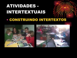 ATIVIDADES - INTERTEXTUAIS CONSTRUINDO INTERTEXTOS 