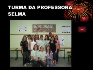 TURMA DA PROFESSORA SELMA 