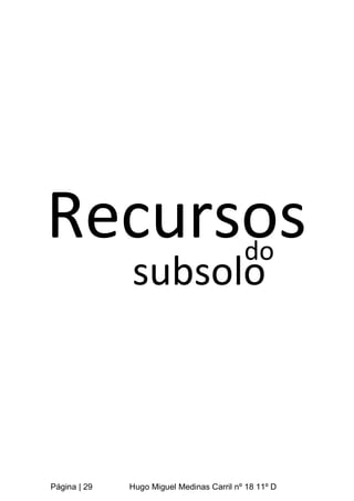 Página | 29 Hugo Miguel Medinas Carril nº 18 11º D
Recursos
subsolo
do
 