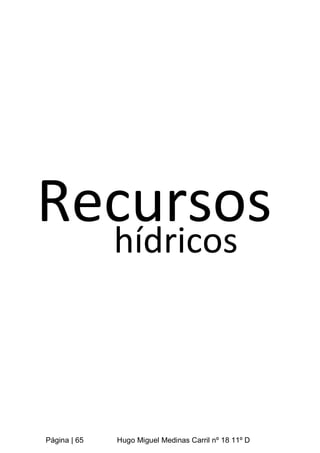 Página | 65 Hugo Miguel Medinas Carril nº 18 11º D
Recursos
hídricos
 