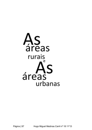 Página | 97 Hugo Miguel Medinas Carril nº 18 11º D
As
áreas
rurais
e
As
áreas
urbanas
 