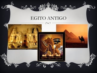 EGITO ANTIGO
 