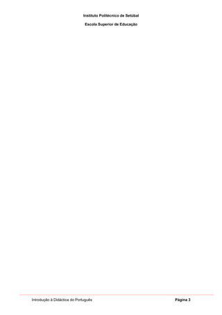 Instituto Politécnico de Setúbal

                              Escola Superior de Educação




Introdução à Didáctica do Português                             Página 3
 