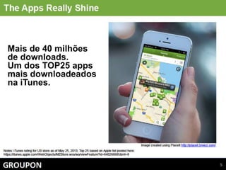 Mais de 40 milhões
de downloads.
Um dos TOP25 apps
mais downloadeados
na iTunes.
 