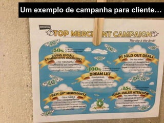 Um exemplo de campanha para cliente…
 