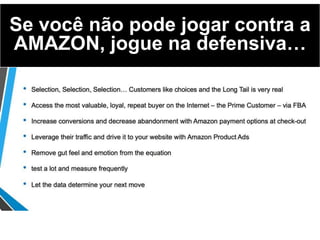Se você não pode jogar contra a
AMAZON, jogue na defensiva…
 