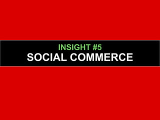 INSIGHT #5
SOCIAL COMMERCE
 