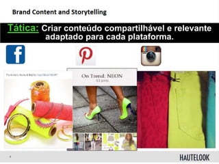 Tática: Criar conteúdo compartilhável e relevante
adaptado para cada plataforma.
 