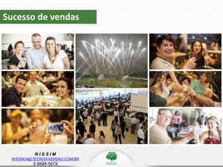 N I S S I M
NISSIM.N@TECNISAVENDAS.COM.BR
9.9699-5679
Sucesso de vendas
 