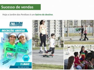 N I S S I M
NISSIM.N@TECNISAVENDAS.COM.BR
9.9699-5679
Hoje o Jardim das Perdizes é um bairro de destino
Sucesso de vendas
 