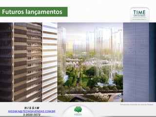N I S S I M
NISSIM.N@TECNISAVENDAS.COM.BR
9.9699-5679
Futuros lançamentos
Perspectiva Ilustrada da vista do Parque.
 