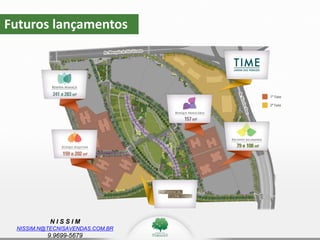 N I S S I M
NISSIM.N@TECNISAVENDAS.COM.BR
9.9699-5679
Futuros lançamentos
 