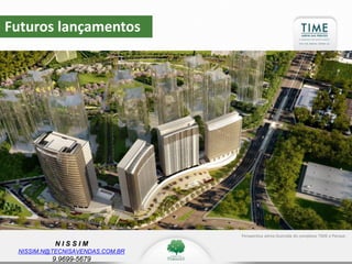 N I S S I M
NISSIM.N@TECNISAVENDAS.COM.BR
9.9699-5679
Futuros lançamentos
Perspectiva aérea ilustrada do complexo TIME e Parque.
 