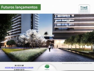 N I S S I M
NISSIM.N@TECNISAVENDAS.COM.BR
9.9699-5679
Futuros lançamentos
Perspectiva ilustrada do paisagismo com Residential e Office.
 