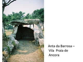 Anta da Barrosa –
Vila Praia de
Ancora
 
