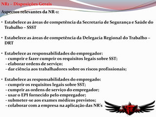 NR1 – Disposições GeraisAspectos relevantes da NR-1:Estabelece as áreas de competência da Secretaria de Segurança e Saúde do Trabalho – SSST