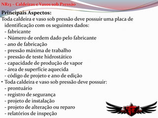 Estender suas atividades às contratadasNR5 – CIPAObjetivo:“A Comissão Interna ed Prevenção de Acidentes tem como objetivo a prevenção de acidentes e doenças decorrentes do trabalho, de modo a tornar compatível permanentemente o trabalho com a preservação da vida e a promoção da saúde do trabalhador”Principais Aspectos:Se a empresa precisa constituir CIPA