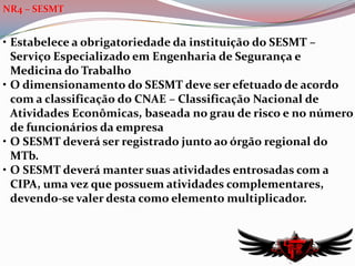 NR2 – Inspeção PréviaEstabelece que todo estabelecimento novo de solicitar aprovação de suas instalações ao Órgão Regional do MTb.