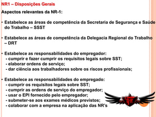 NR1 – Disposições GeraisAspectos relevantes da NR-1:Estabelece as áreas de competência da Secretaria de Segurança e Saúde do Trabalho – SSST