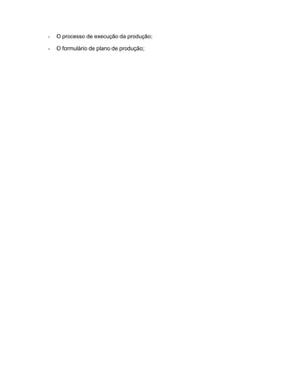 - O processo de execução da produção;
- O formulário de plano de produção;
 