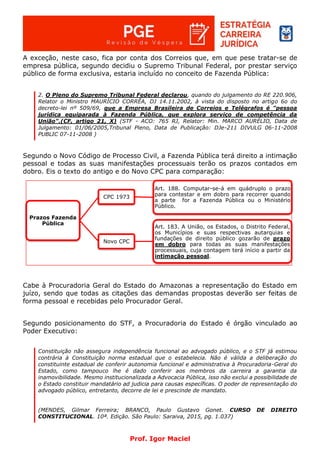 Prof. Igor Maciel
A exceção, neste caso, fica por conta dos Correios que, em que pese tratar-se de
empresa pública, segund...