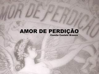 AMOR DE PERDIÇÃO
Camilo Castelo Branco
 