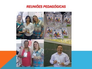 REUNIÕES PEDAGÓGICAS
 