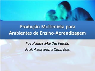 Faculdade Martha Falcão
Prof. Alessandro Dias, Esp.
 