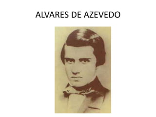 ALVARES DE AZEVEDO
 