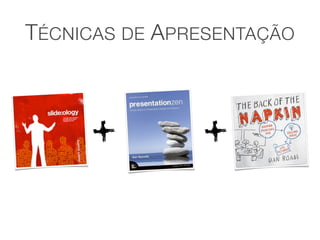 TÉCNICAS DE APRESENTAÇÃO
 