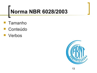 13
Norma NBR 6028/2003
 Tamanho
 Conteúdo
 Verbos
 