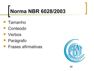 20
Norma NBR 6028/2003
 Tamanho
 Conteúdo
 Verbos
 Parágrafo
 Frases afirmativas
 