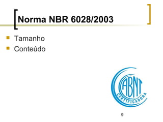 9
Norma NBR 6028/2003
 Tamanho
 Conteúdo
 