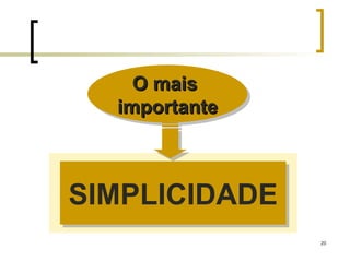 SIMPLICIDADE O mais  importante 