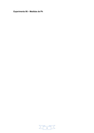 8
Experimento 06 – Medidas de Ph
 