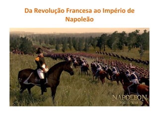 Da Revolução Francesa ao Império de Napoleão 