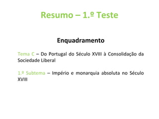 Resumo – 1.º Teste Enquadramento Tema C  – Do Portugal do Século XVIII à Consolidação da Sociedade Liberal 1.º Subtema  – Império e monarquia absoluta no Século XVIII 